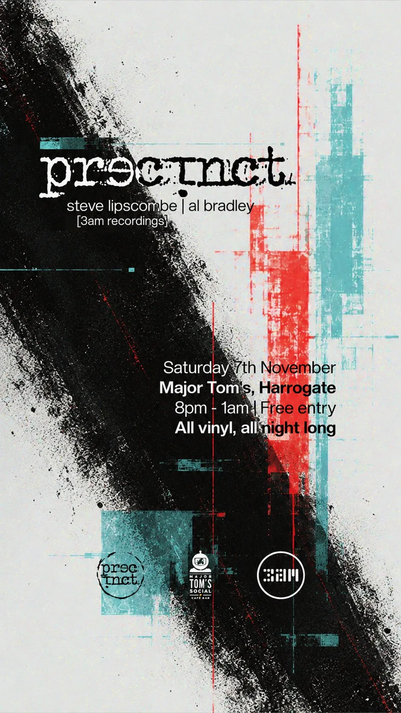 Flyer for Precinct with Steve Lipscombe and Al Bradley of 3am Recordings, Saturday 7th November, Major Tom's, Harrogate, 8pm to 1am, free entry, all vinyl, all night long